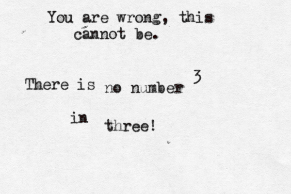 You are wrong, this cannot be. There is no number 3 in three!