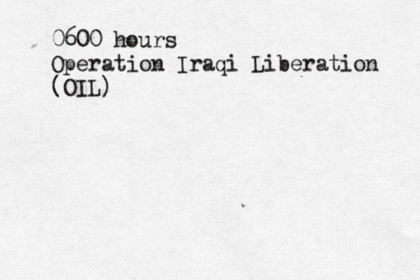 0600 hours Operation Iraqi Liberation (OIL)