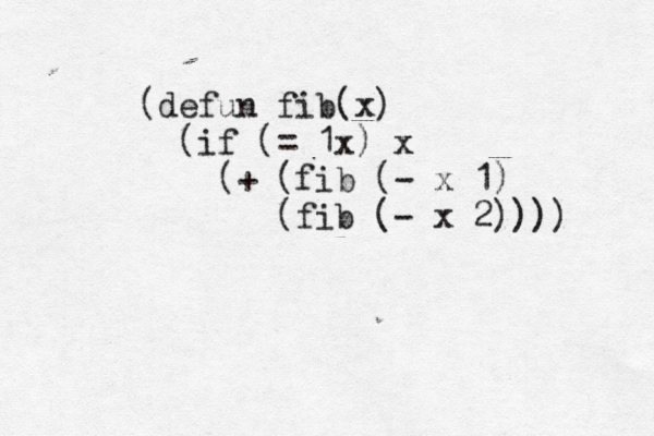 (defun fib(x) (if (> = 1x ) x (+ (fib (- x 1) (fib (- x 2))))