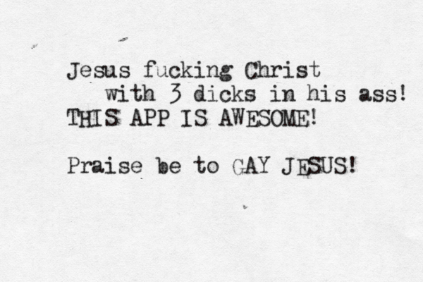 Jesus fucking Christ with 3 dicks in his ass! THIS APP IS AWESOME! Praise be to GAY JESUS!