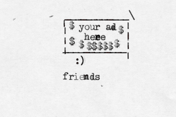 :) frien ____________\ | ~~ | | | | | | | ____________ your ad hee re $ $ $ $ $ $$$$$