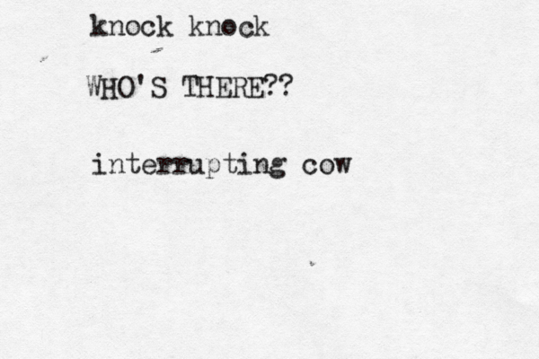 knock kno WHO'S THERE interrupting co