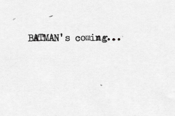 BATMAN's coming..
