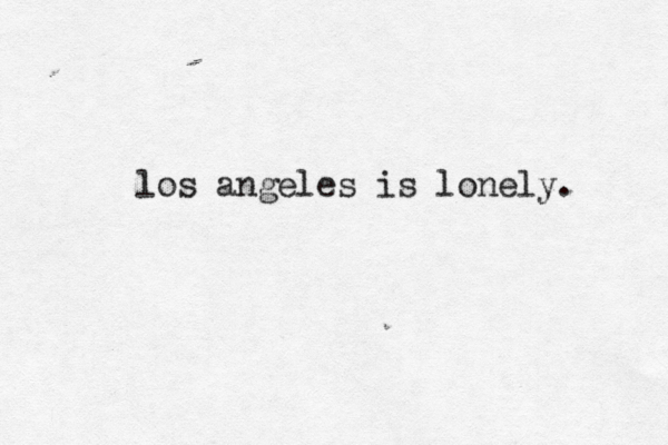 los angeles is lonely.