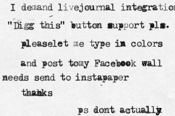 pleaselet me type in colors and post tomy Facebook eall w w thabks n ps dont a tua c llh y y I demand livejournal integratio "Digg this" button support pls needs send to instapaper