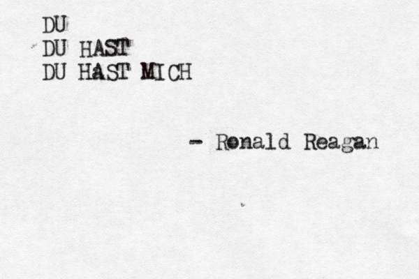 DU DU HAST DU HaS A T MICH - Ronald Reagan