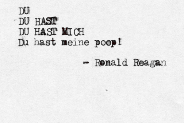 DU DU HAST DU HaS A T MICH - Ronald Reaga Du hast meine poop!