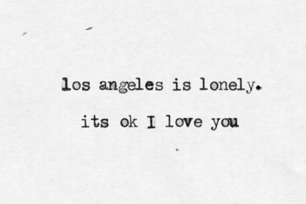 los angeles is lonely its ok I love you