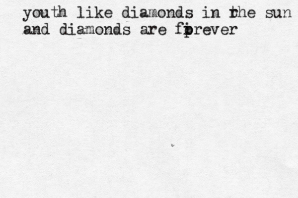 youth like diamonds in r the sun and diamonds are fi p orever