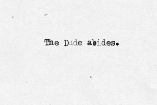 The Dude abides.