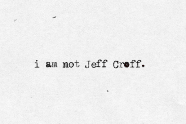 i am not Jeff Croff.