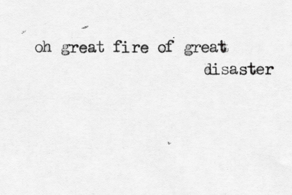 oh great fire of great disaster