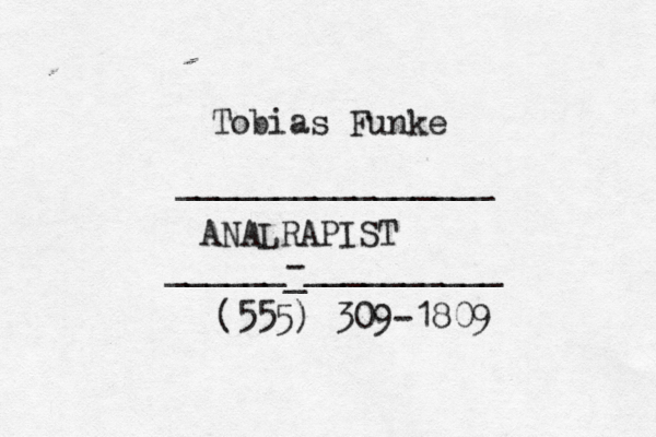 ANALRAPIST ________________ ______-__________ _ (555) 309-1809 Tobias Funke