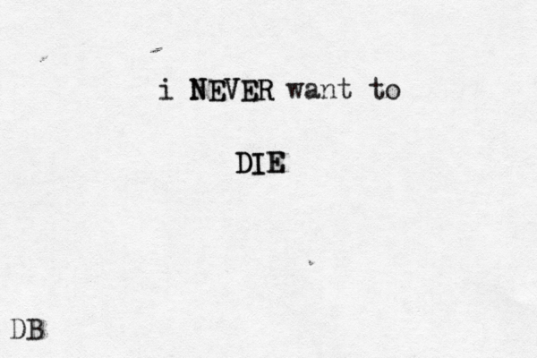 i NEVER NEVER want to DIE DIE DB