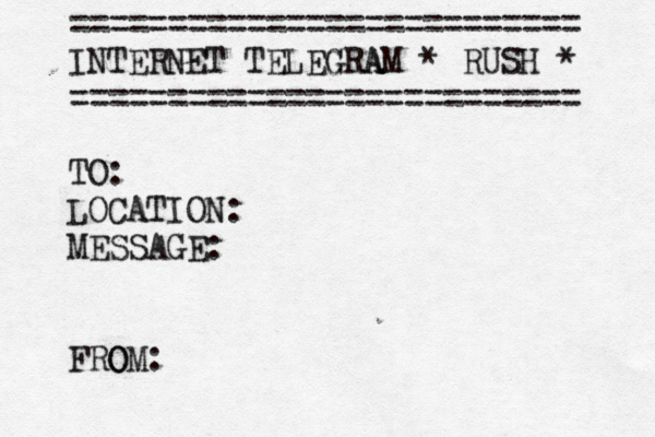 ========================== INTERNET TELEGRAM G A * RUSH * ========================== TO: LOCATION: MESSAGE: FRO OM: