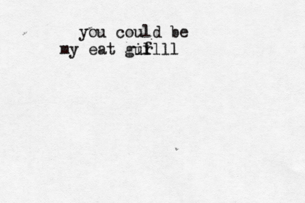 you could be my eat guf il rlll