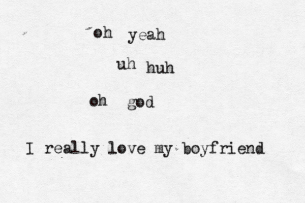 oh yeah uh huh oh god I really love my boyfriend