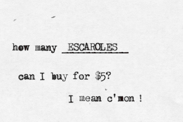 how many ____________ can I buy for $5? I mean c'm ESCAROLES 
