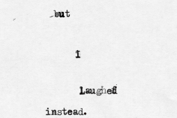 but u u u u üi I l Laughef d instead.