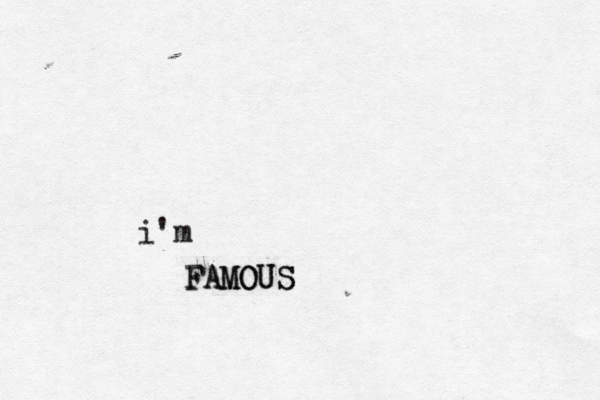 i'm FAMOUS FAMOU