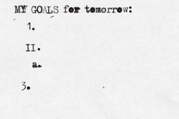 MY GOALS for tomorrow: 1. II. a. 3.