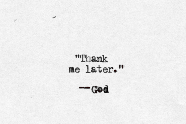 Thank me later.” " " — -- Gos d 