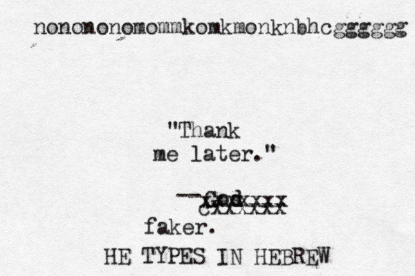 Thank me later.” " " — -- Gos d cxxxxxx xxxxxxx HE TYPES IN HEBREW faker. nonononomommkomkmonknbhcgggggg