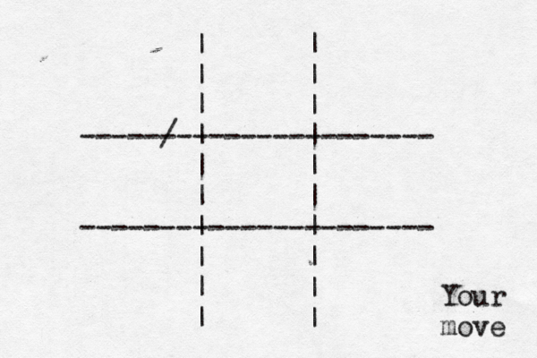 | | | | | | -----/ --| --------------- | | | | | -------- |------- |------- | | | | | | Your move