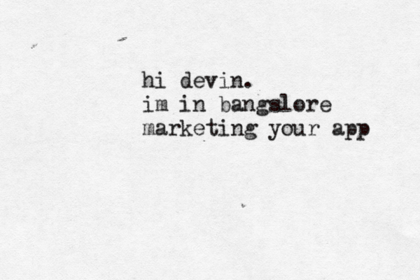 hi devin. im in bangslore marketing your app