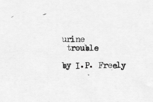 urine trouble by I.P. Freely
