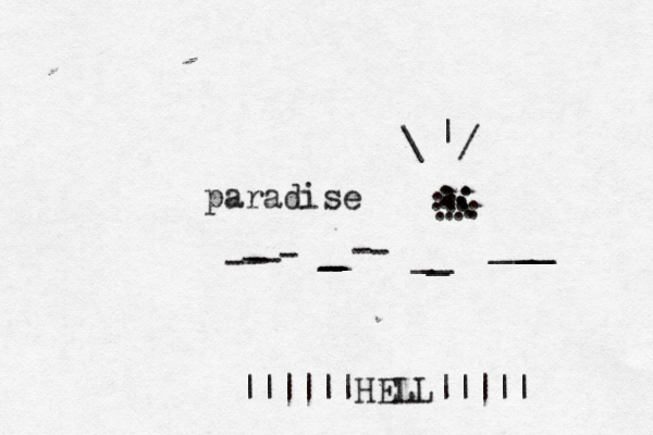 paradise . .................... /\| -----____--________ ||||||HELL||||