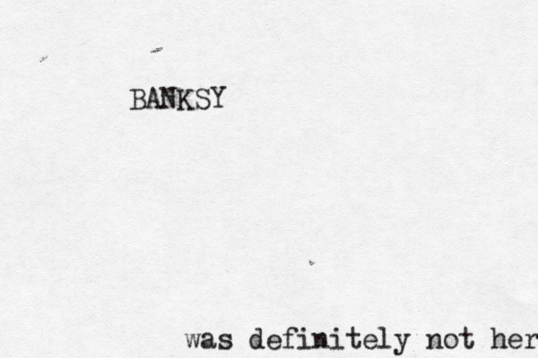 BANKSY was definitely not here