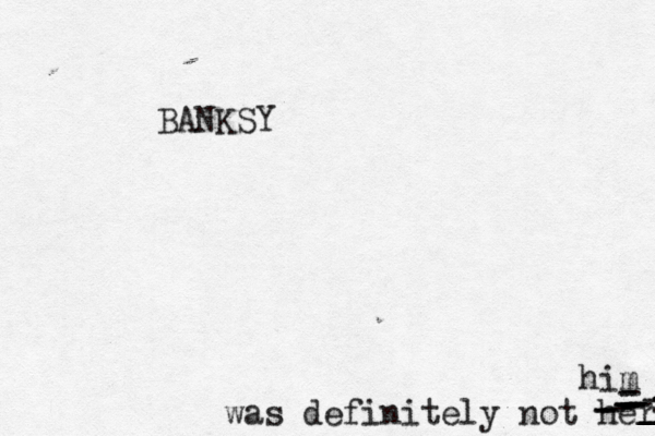 BANKSY was definitely not here -----------------__ him