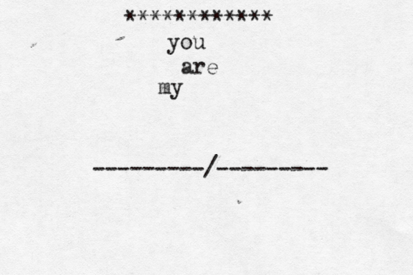 ~~~~~~~~~~ > •************ you are my ---------/--------