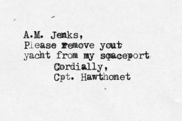 A.M. Jenks, Please remove yout r yacht from my soaceport p Cordially, Cpt. Hawthone