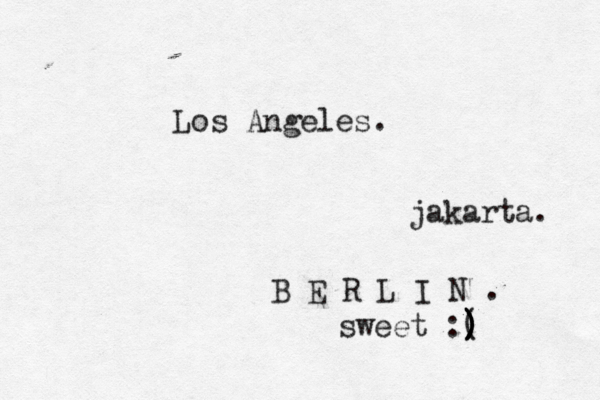 Los Angele jakarta B E R L I N sweet :( ) ) ) )