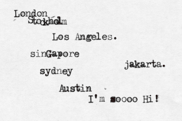 Los Angele jakarta Londo sinGapor Austin I'm soooo Hi sydne S t o c k h o l 