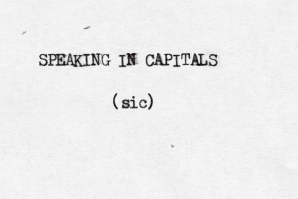 (sic) SPEAKING IN CAPITALS
