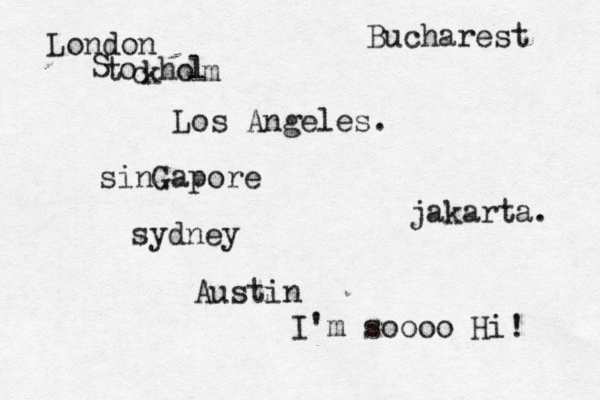 Los Angele jakarta Londo sinGapor Austin I'm soooo Hi sydne S t o c k h o l Bucharest