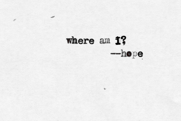 where here am i i i I I I, ? ? ? --hope e e