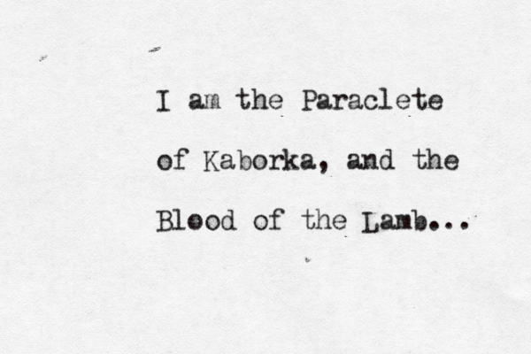 I am the Paraclete of Kaborka, and the Blood of the Lamb...