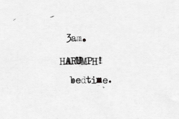 HARY UMPH! 3am. bedtime