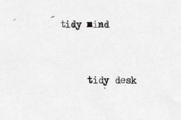 tidy desk tidy mind