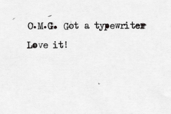 O.M.G. Got a typewriter Love it