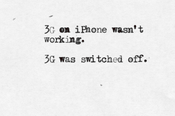 3G on iPhone wasn't working. 3G was switched off.