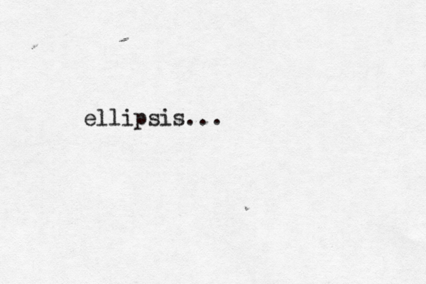 ellipsis...