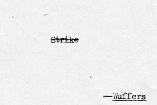 Strike ------ --Wuffers _______