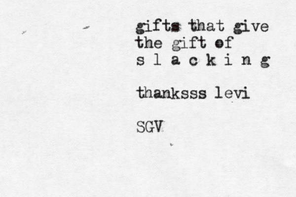 gifts that give the gift of s l a c k i n g thanksss levi SG