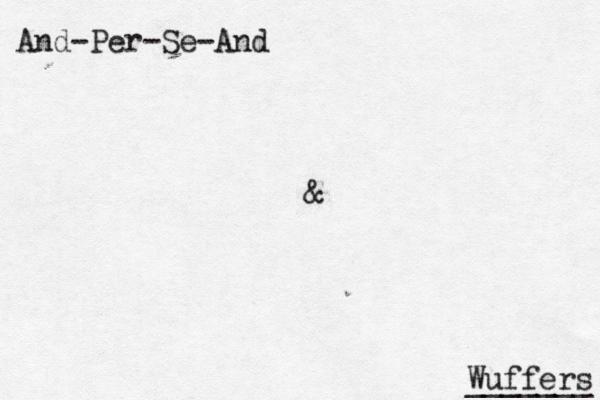 And-Per-Se-And & s r e f f u W _______