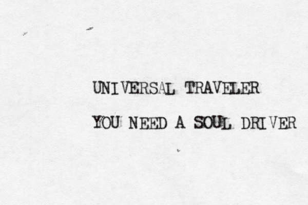 UNIVERSAL TRAVELER YOU NEED A SOUL DRIVER